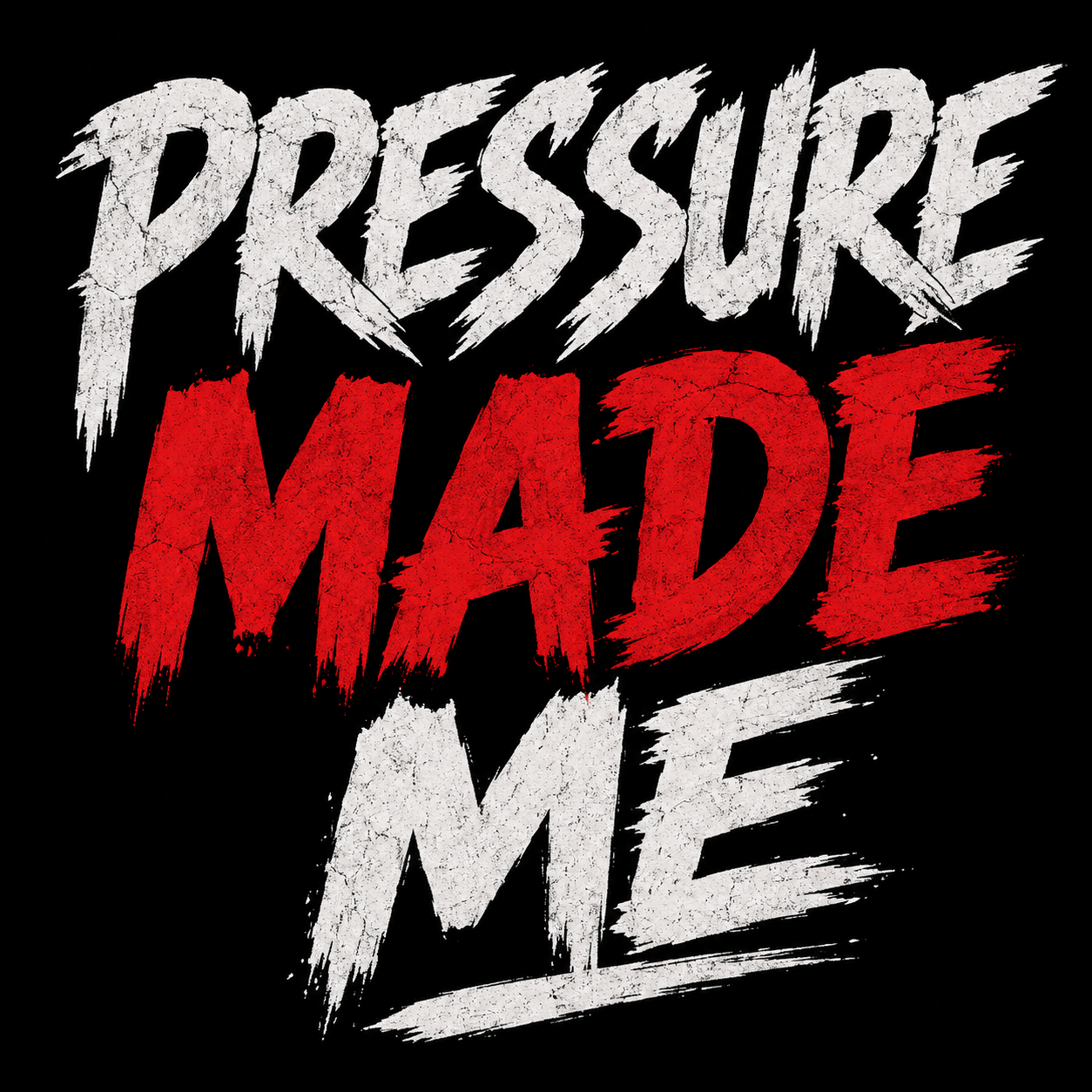 Pressure Made Me